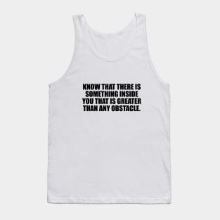 know that there is something inside you Tank Top